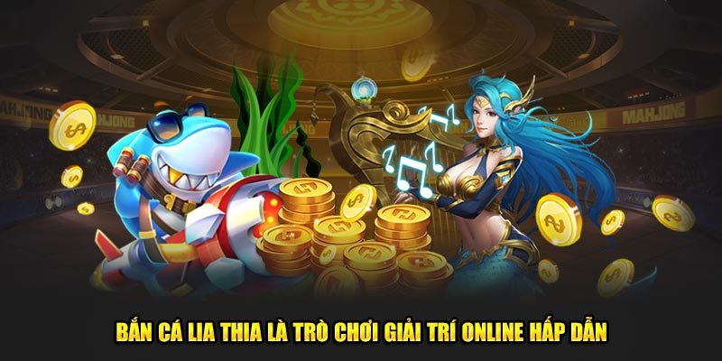 Bắn cá lia thia là trò chơi giải trí online hấp dẫn 