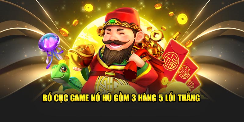 Bố cục game nổ hũ gồm 3 hàng 5 lối thẳng  