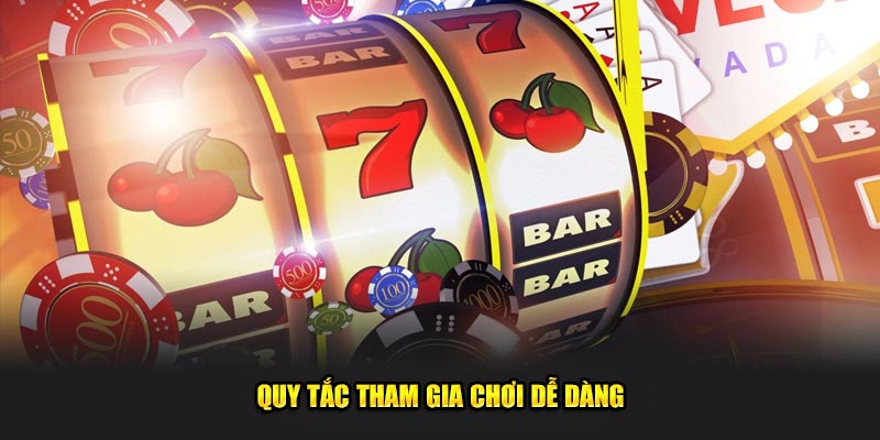 Quy tắc tham gia chơi dễ dàng 