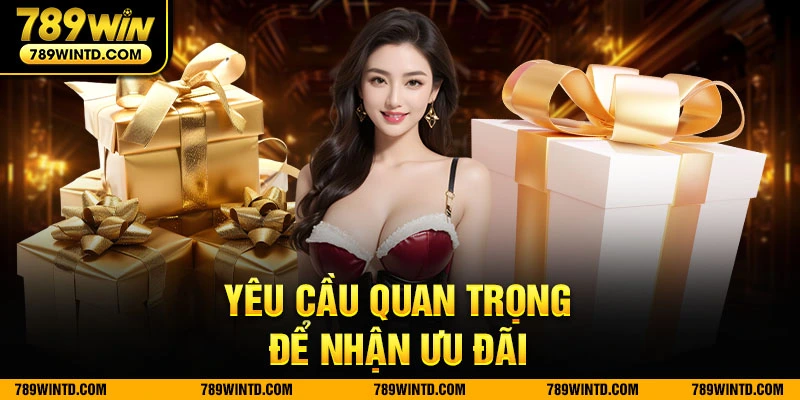 Yêu cầu quan trọng để nhận ưu đãi 